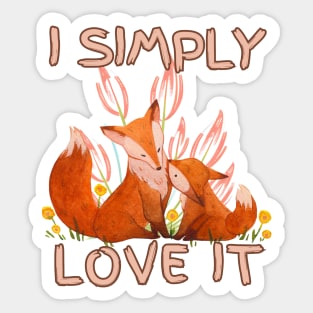 I simple love it  (fox lover edition ) Sticker